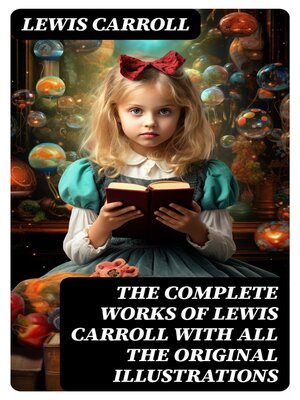 cover image of The Complete Works of Lewis Carroll With All the Original Illustrations